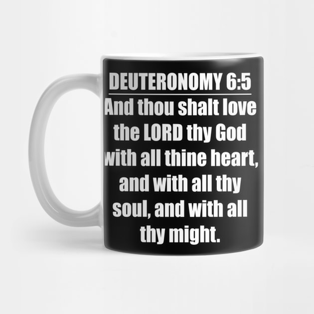 Deuteronomy 6:5 Bible verse "And thou shalt love the LORD thy God with all thine heart, and with all thy soul, and with all thy might." King James Version (KJV) by Holy Bible Verses